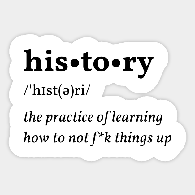 History definition History Sticker TeePublic